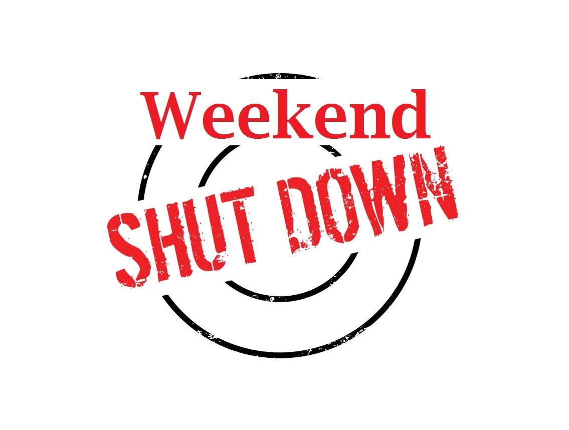 Weekend Shutdown