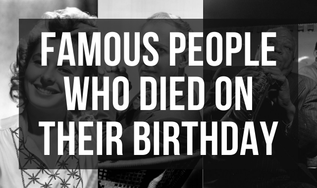 Famous Personalities Who Died On Their Birthday