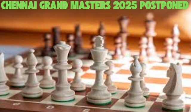 Chennai Grand Masters 2025 postponed