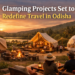 Odisha to Boost Tourism with Tent Cities & Glamping: Govt Land Leases Capped at 30 Years