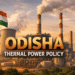 Odisha Thermal Power Policy Amended: 5% Power Purchase, Easier MoUs to Attract IPP Investments