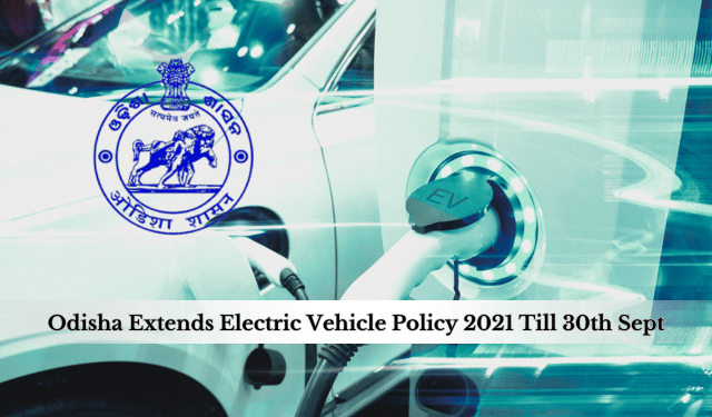Odisha Electric Vehicle Policy 2021 extended