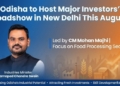 Odisha to Host Investors’ Roadshow in Delhi This August, Says Industries Minister